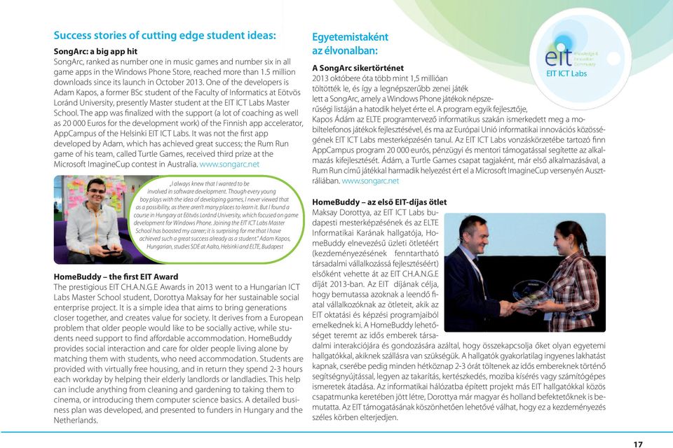 one of the developers is adam kapos, a former bsc student of the Faculty of informatics at eötvös loránd university, presently Master student at the eit ict labs Master school.