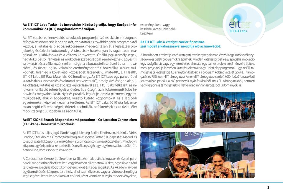 megerősítésén át a fejlesztési projektekig és üzleti inkubátorokig. a társulások hatékonyan és rugalmasan reagálnak az új kihívásokra és a változó környezetre.