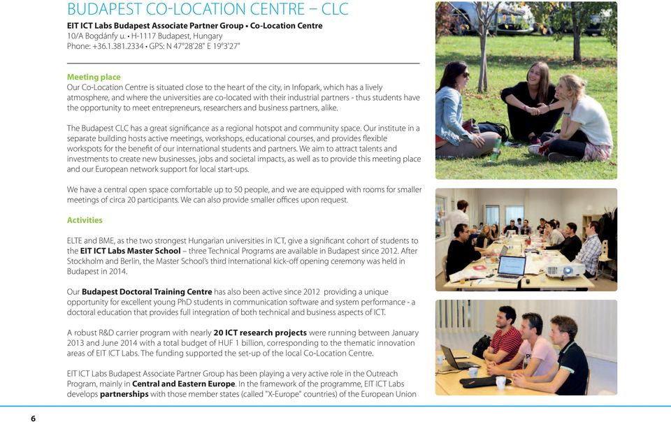 with their industrial partners - thus students have the opportunity to meet entrepreneurs, researchers and business partners, alike.