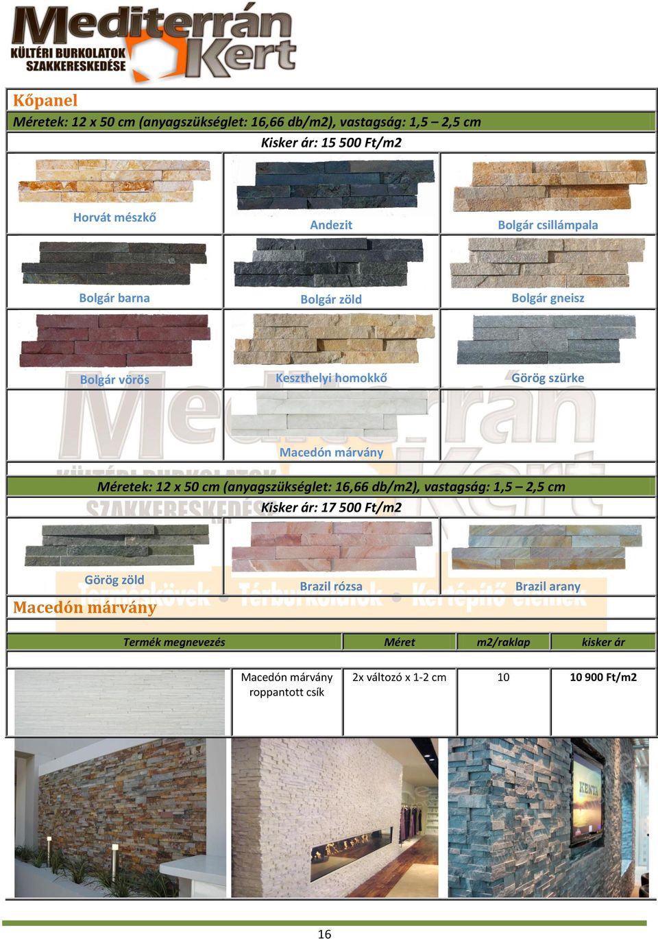 Méretek: 12 x 50 cm (anyagszükséglet: 16,66 db/m2), vastagság: 1,5 2,5 cm Kisker ár: 17 500 Ft/m2 Görög zöld Macedón márvány