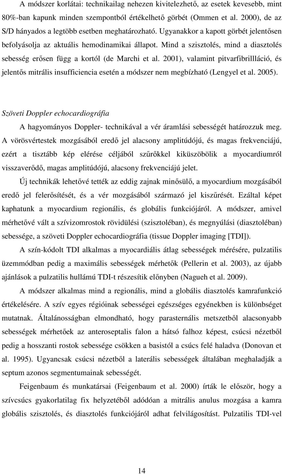 Mind a szisztolés, mind a diasztolés sebesség erősen függ a kortól (de Marchi et al.