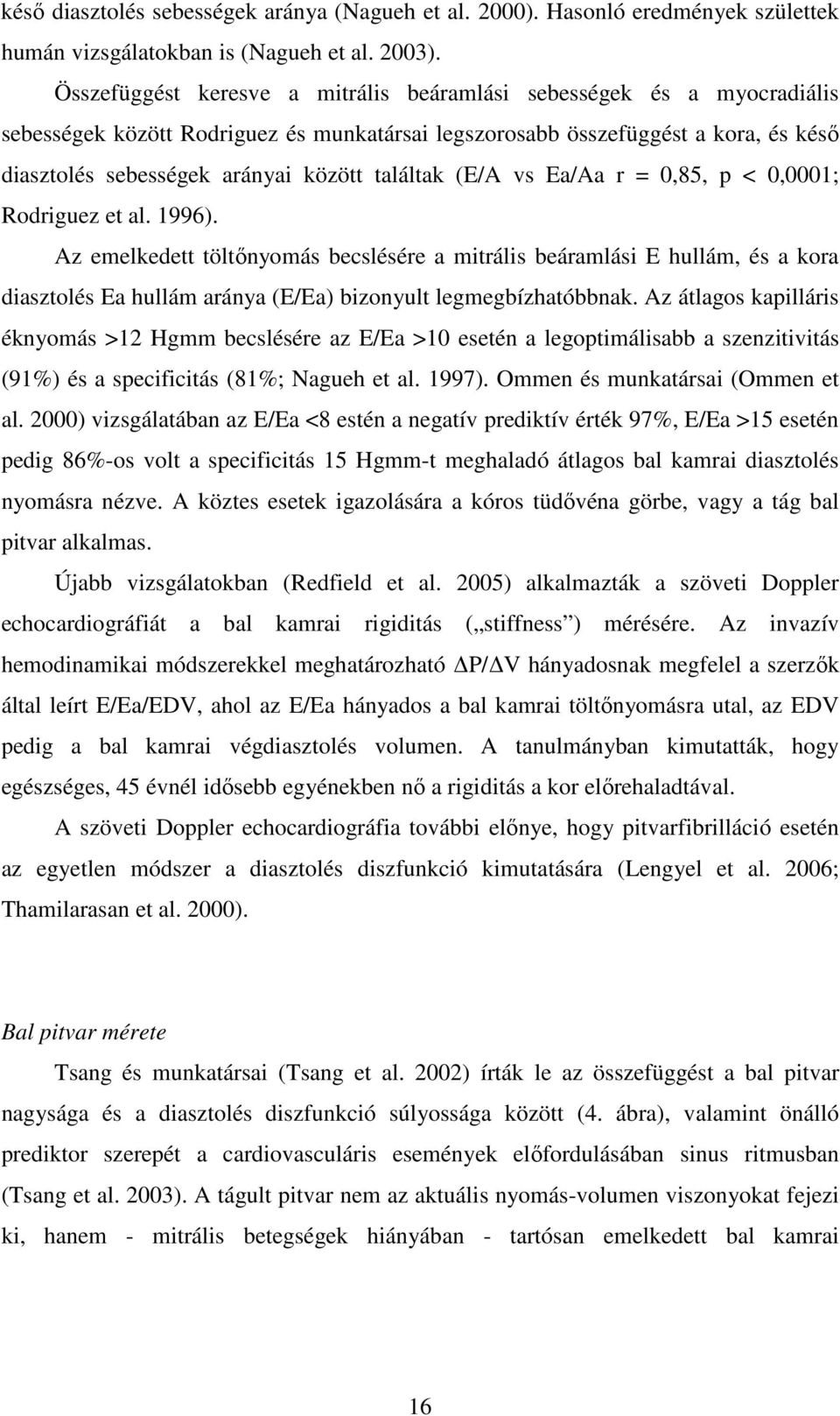 találtak (E/A vs Ea/Aa r = 0,85, p < 0,0001; Rodriguez et al. 1996).