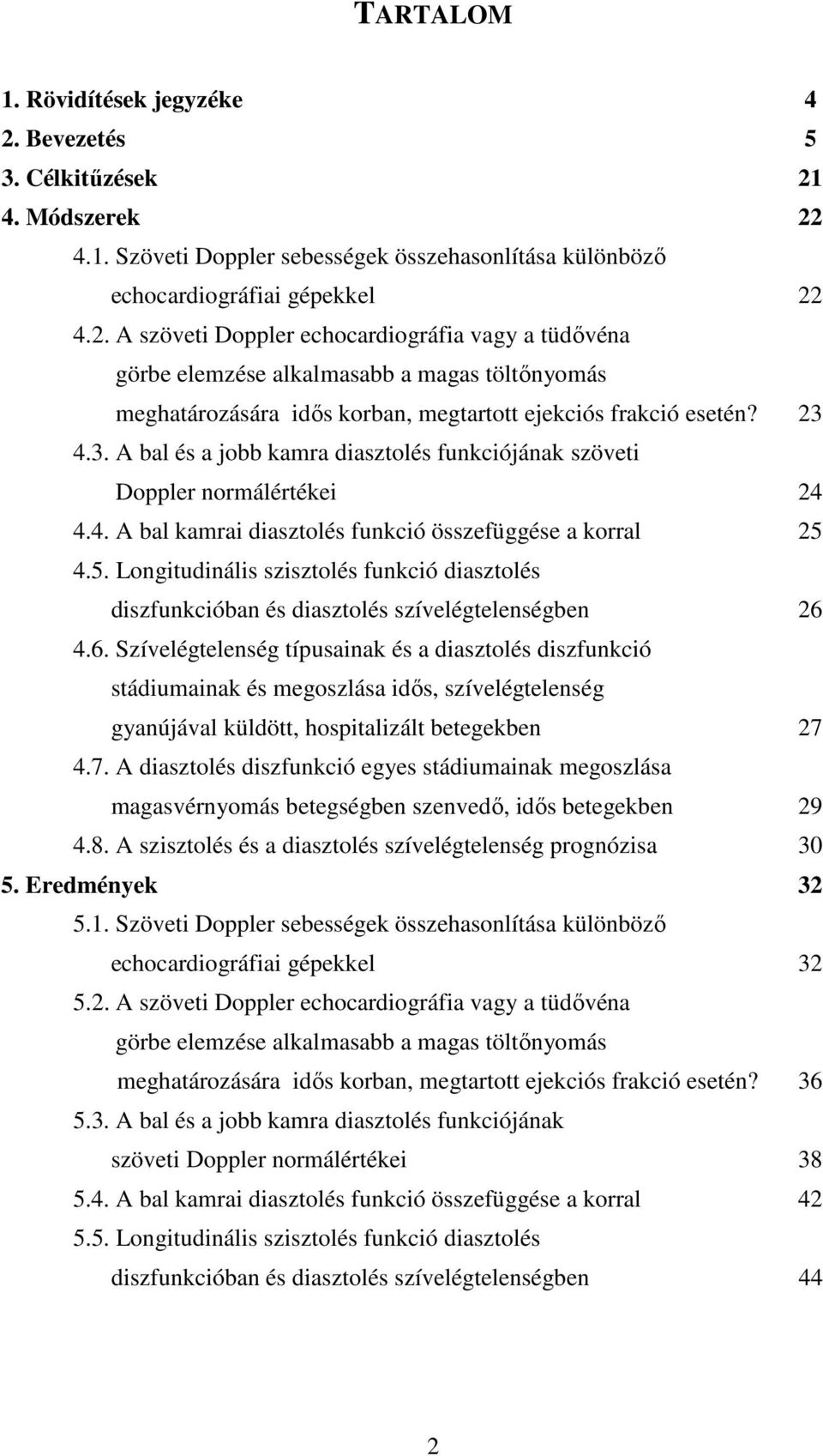 4.5. Longitudinális szisztolés funkció diasztolés diszfunkcióban és diasztolés szívelégtelenségben 26 