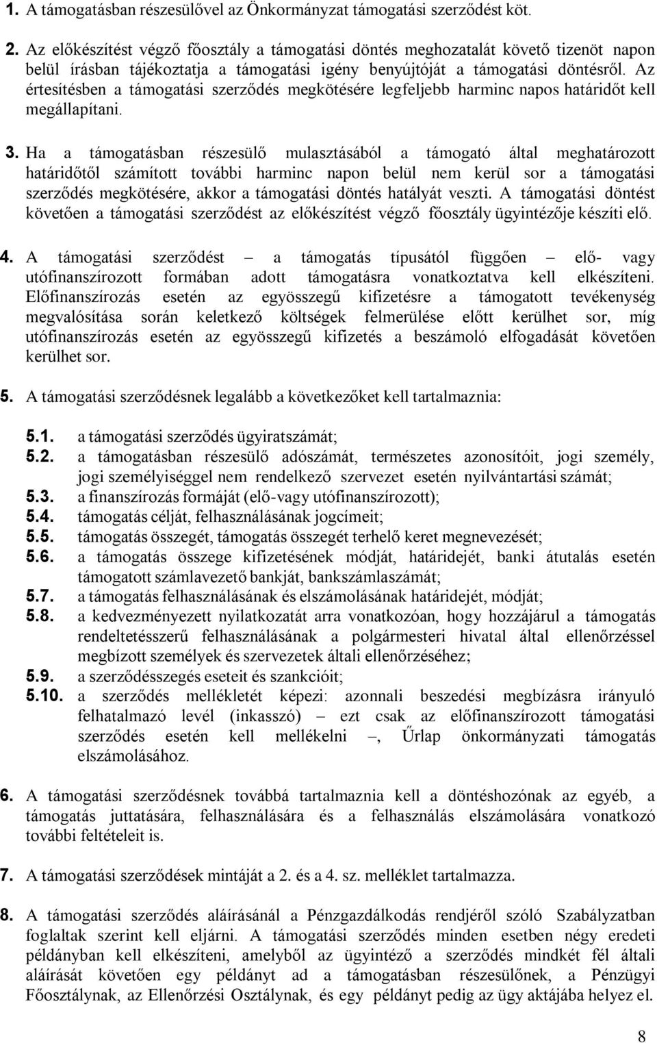 Az értesítésben a támogatási szerződés megkötésére legfeljebb harminc napos határidőt kell megállapítani. 3.