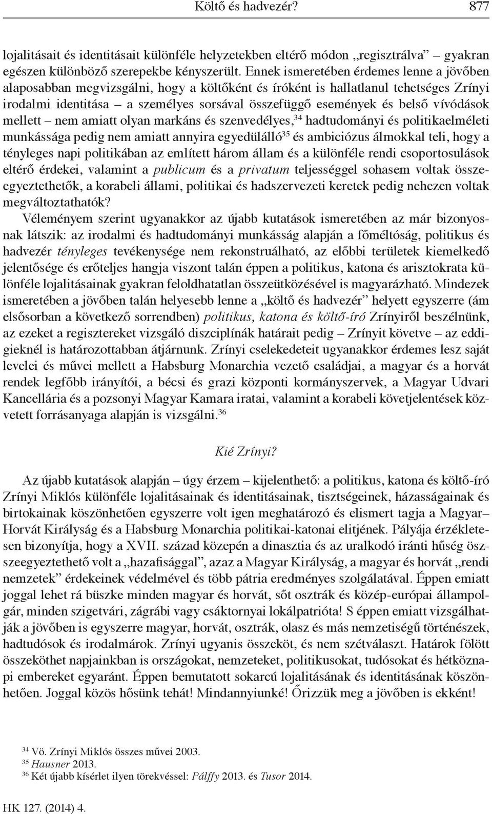 vívódások mellett nem amiatt olyan markáns és szenvedélyes, 34 hadtudományi és politikaelméleti munkássága pedig nem amiatt annyira egyedülálló 35 és ambiciózus álmokkal teli, hogy a tényleges napi