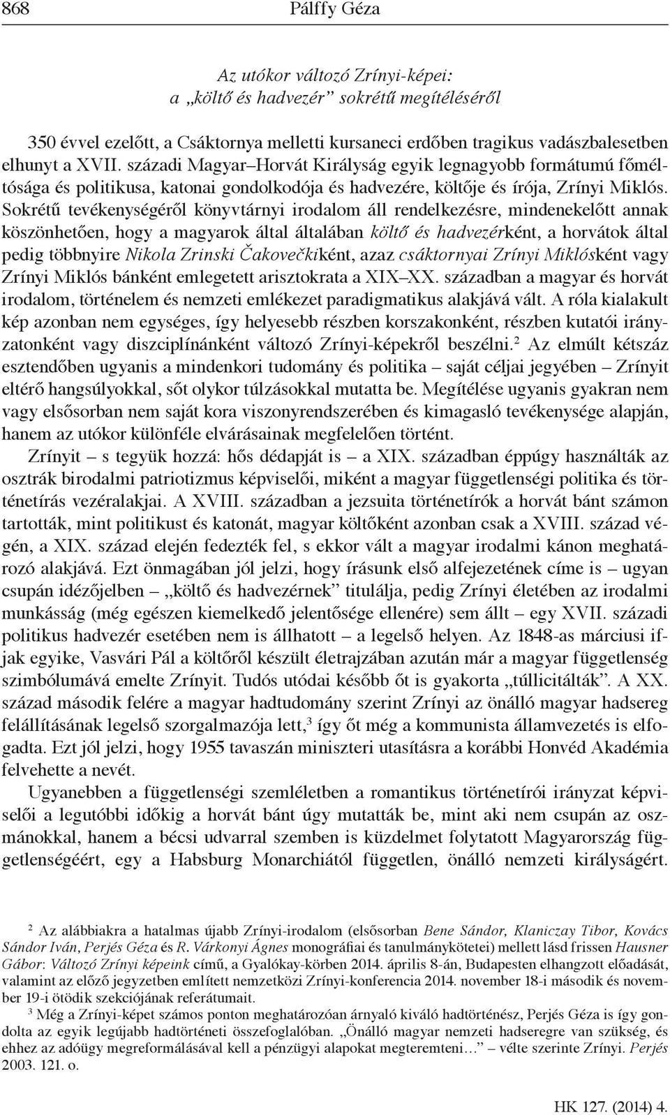 Sokrétű tevékenységéről könyvtárnyi irodalom áll rendelkezésre, mindenekelőtt annak köszönhetően, hogy a magyarok által általában költő és hadvezérként, a horvátok által pedig többnyire Nikola