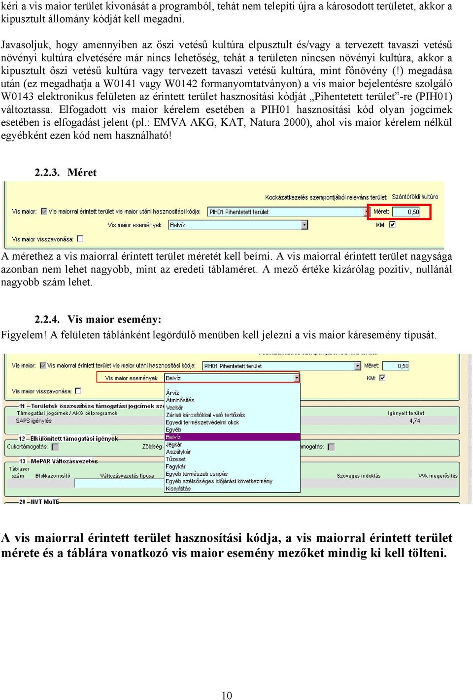 kipusztult őszi vetésű kultúra vagy tervezett tavaszi vetésű kultúra, mint főnövény (!