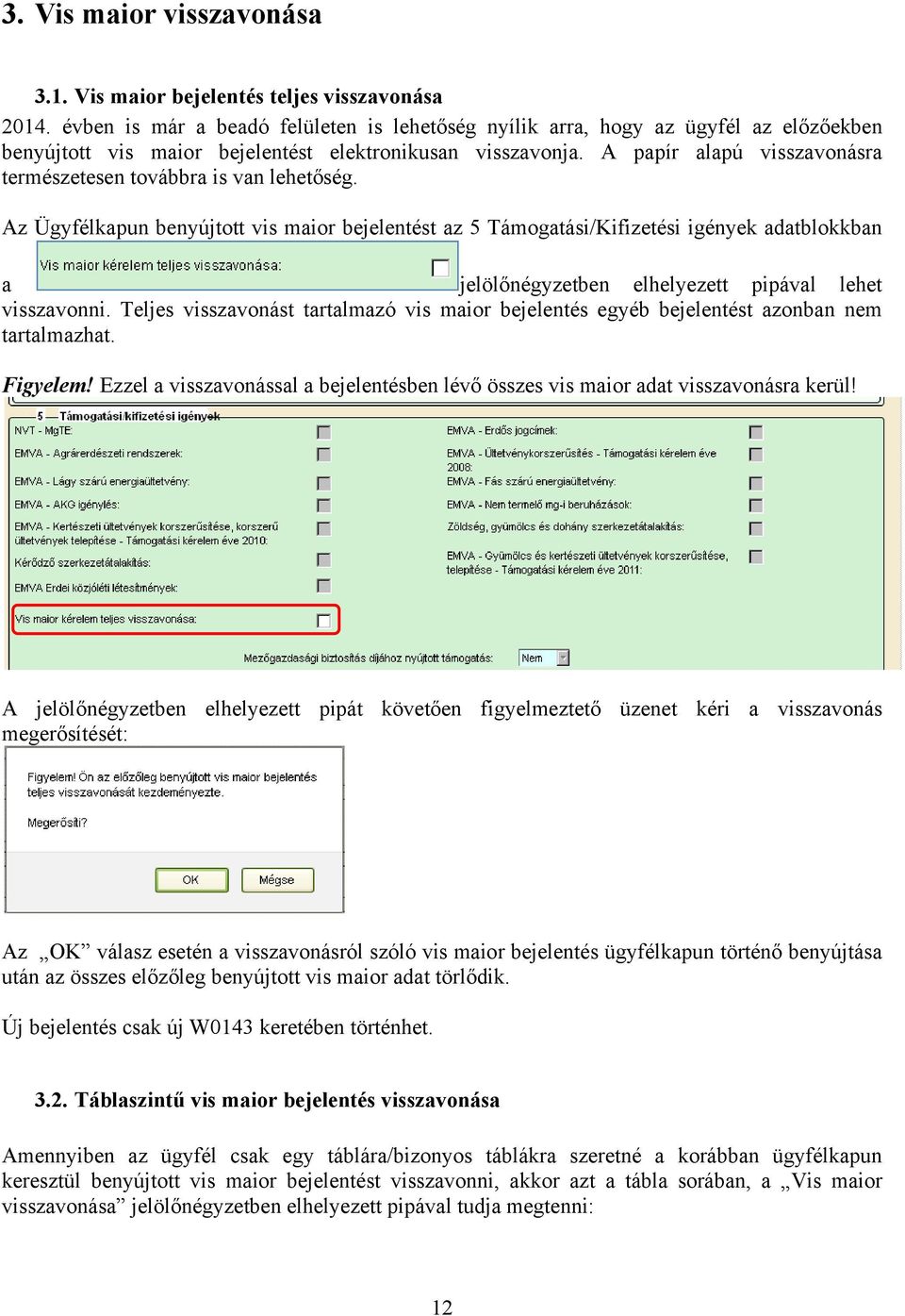 A papír alapú visszavonásra természetesen továbbra is van lehetőség.