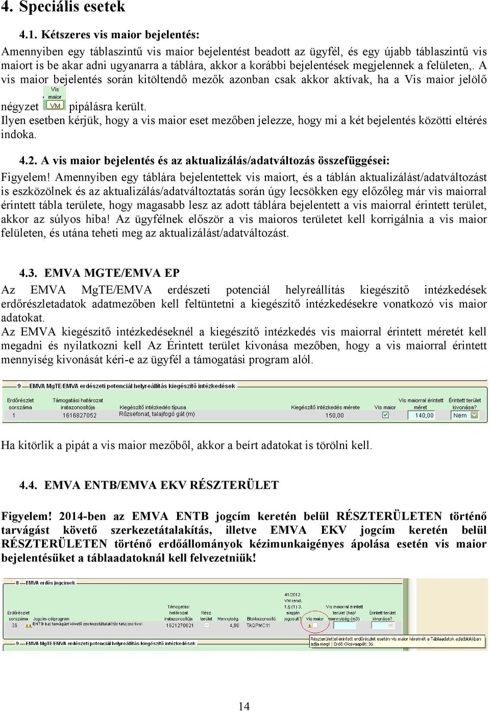 bejelentések megjelennek a felületen,. A vis maior bejelentés során kitöltendő mezők azonban csak akkor aktívak, ha a Vis maior jelölő négyzet pipálásra került.