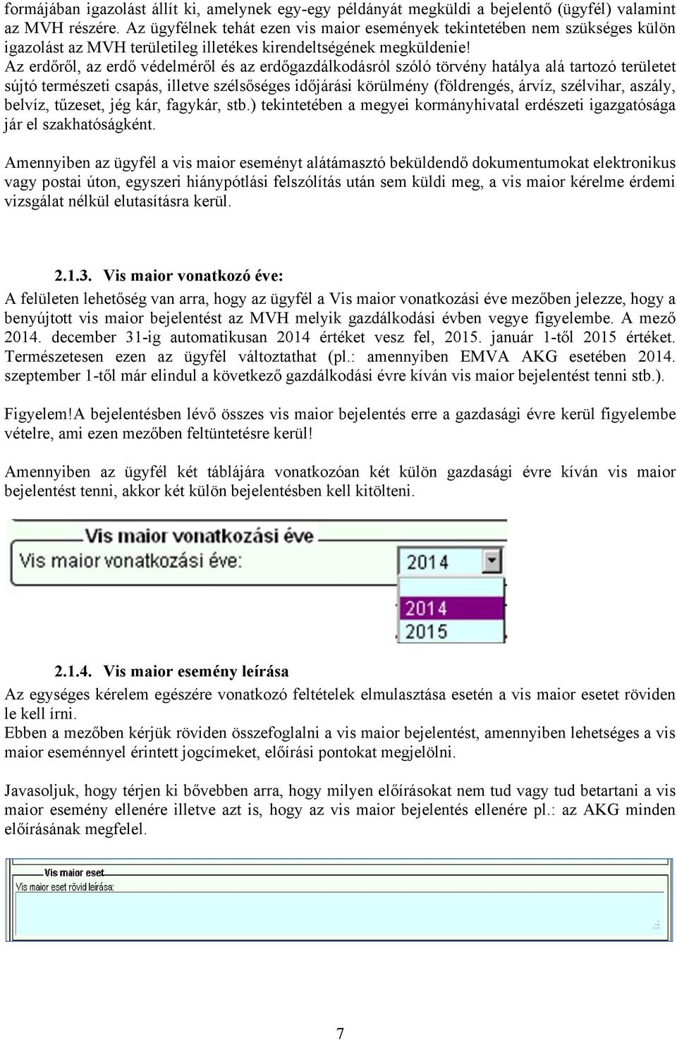 Az erdőről, az erdő védelméről és az erdőgazdálkodásról szóló törvény hatálya alá tartozó területet sújtó természeti csapás, illetve szélsőséges időjárási körülmény (földrengés, árvíz, szélvihar,