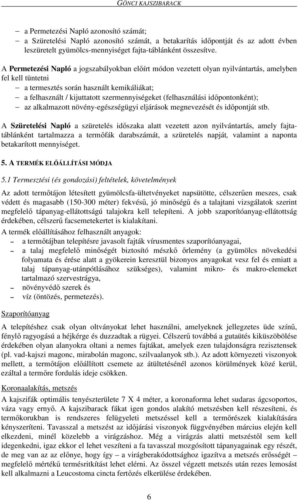 (felhasználási időpontonként); az alkalmazott növény-egészségügyi eljárások megnevezését és időpontját stb.