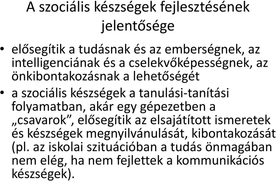 folyamatban, akár egy gépezetben a csavarok, elősegítik az elsajátított ismeretek és készségek