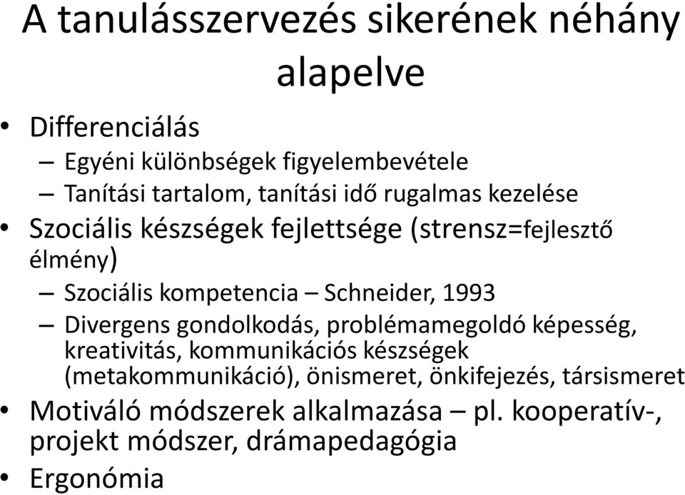 Schneider, 1993 Divergens gondolkodás, problémamegoldó képesség, kreativitás, kommunikációs készségek