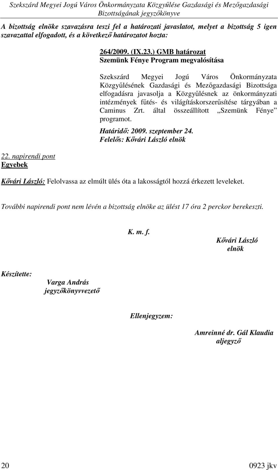 tárgyában a Caminus Zrt. által összeállított Szemünk Fénye programot. Határidı: 2009. szeptember 24.