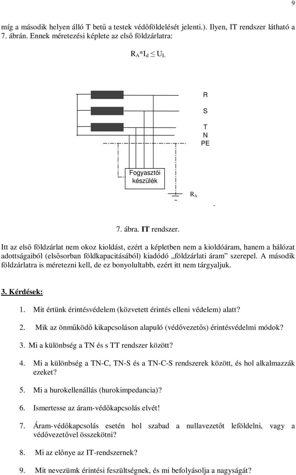 Itt az els földzárlat nem okoz kioldást, ezért a képletben nem a kioldóáram, hanem a hálózat adottságaiból (elssorban földkapacitásából) kiadódó földzárlati áram szerepel.