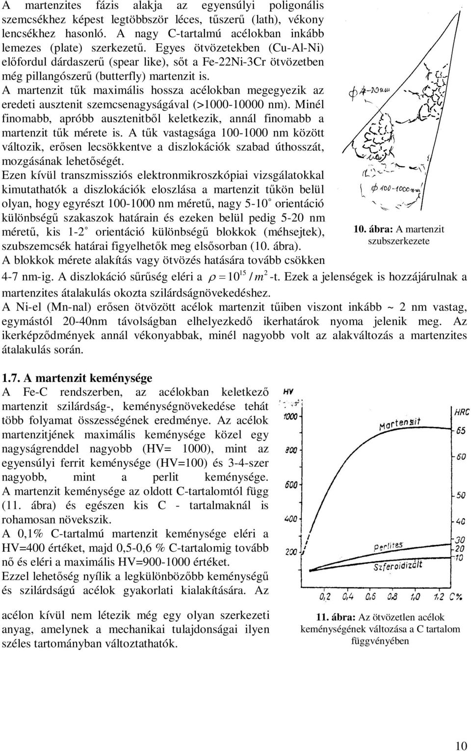 A martenzit tűk maximális hossza acélokban megegyezik az eredeti ausztenit szemcsenagyságával (>1000-10000 nm).