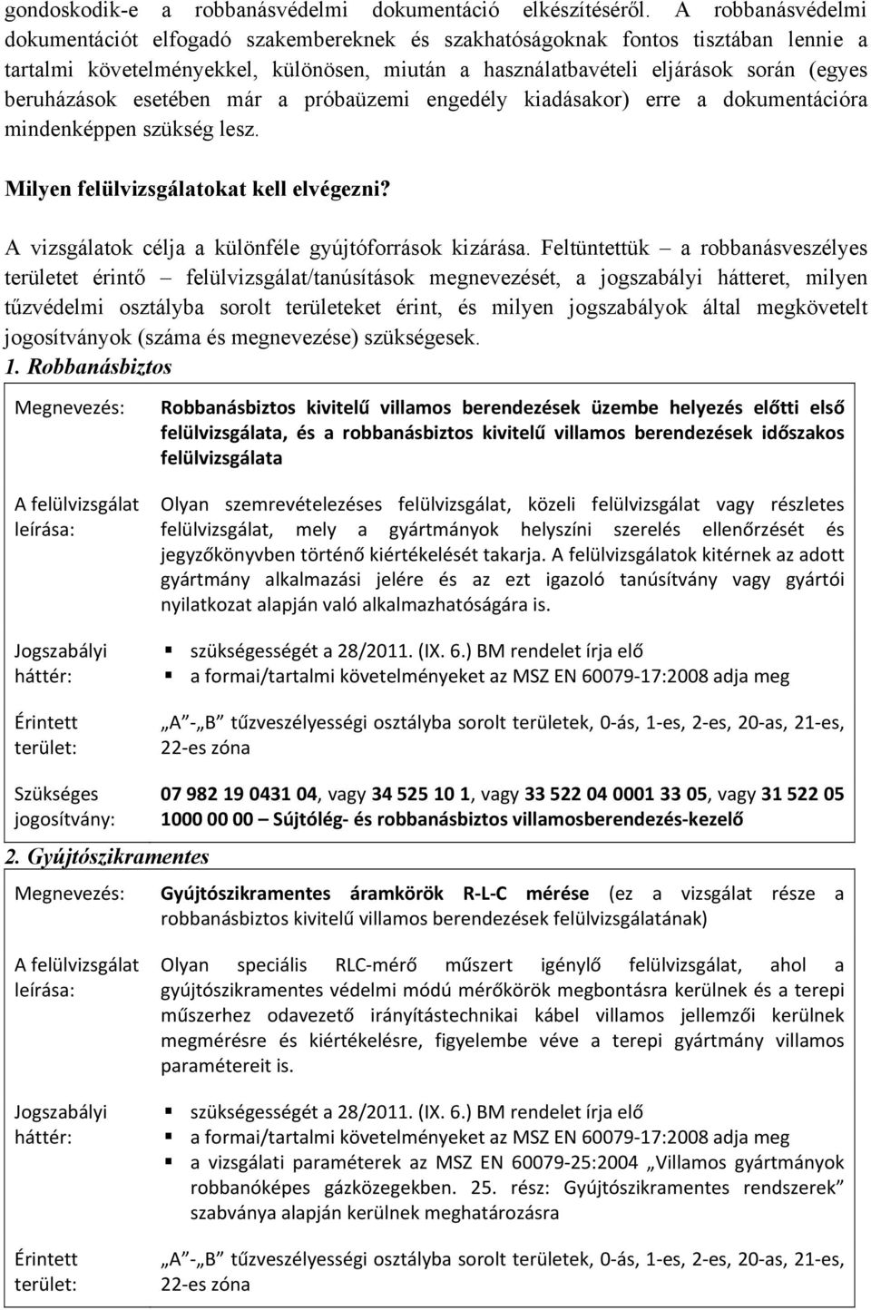 beruházások esetében már a próbaüzemi engedély kiadásakor) erre a dokumentációra mindenképpen szükség lesz. Milyen felülvizsgálatokat kell elvégezni?