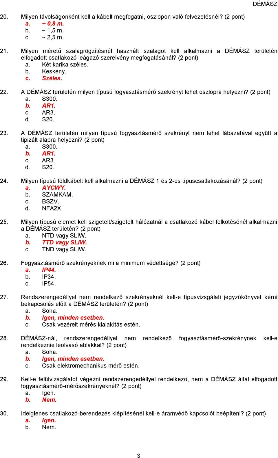 A DÉMÁSZ területén milyen típusú fogyasztásmérő szekrényt lehet oszlopra helyezni? (2 pont) 23.