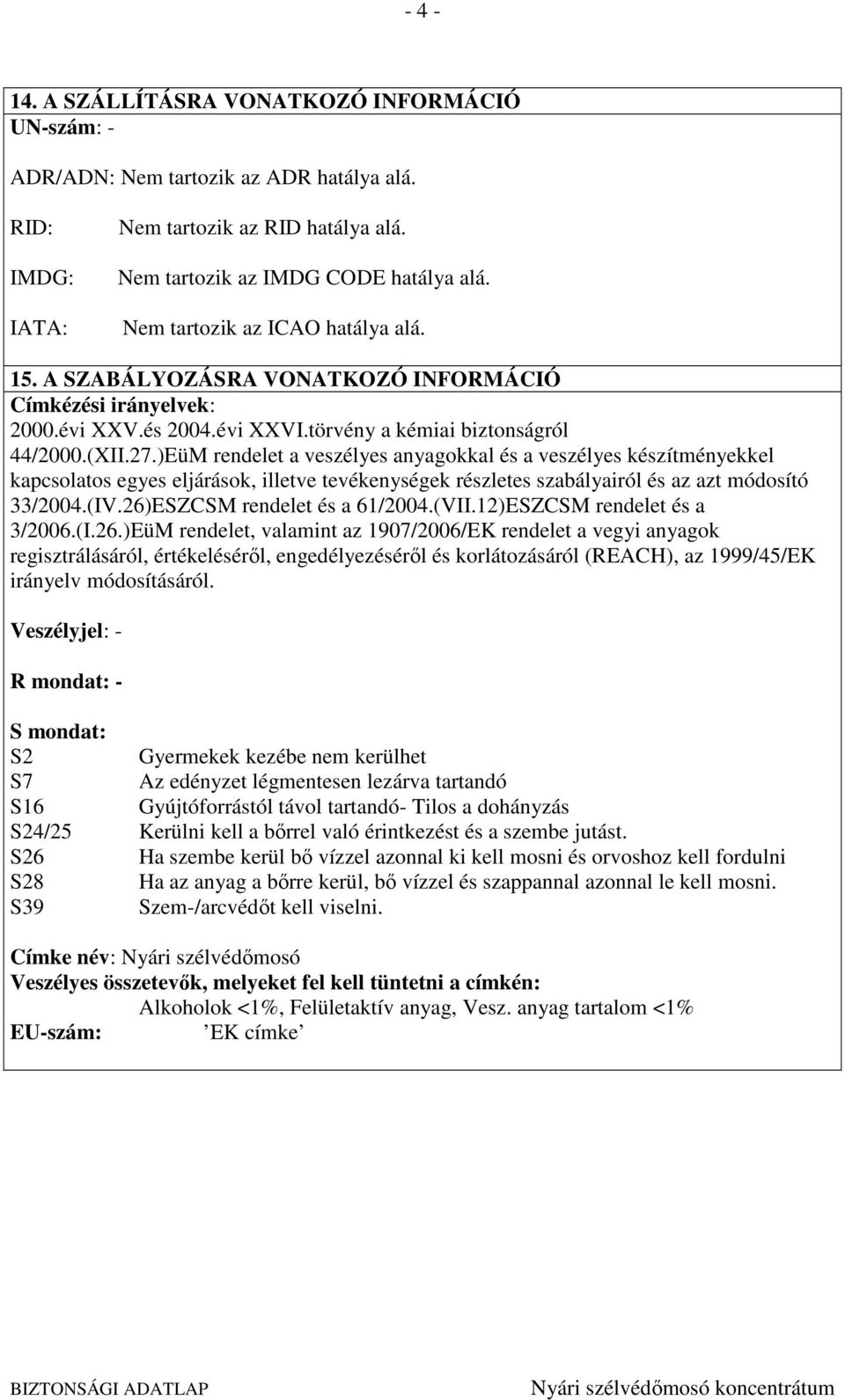 )EüM rendelet a veszélyes anyagokkal és a veszélyes készítményekkel kapcsolatos egyes eljárások, illetve tevékenységek részletes szabályairól és az azt módosító 33/2004.(IV.