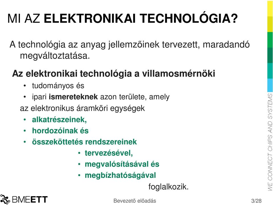 Az elektronikai technológia a villamosmérnöki tudományos és ipari ismereteknek azon területe,