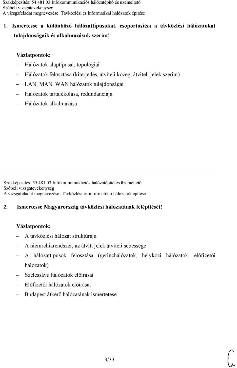 Hálózatok alkalmazása Szakképesítés: 55 481 03 Infokommunikációs hálózatépítő és üzemeltető 2. Ismertesse Magyarország távközlési hálózatának felépítését!