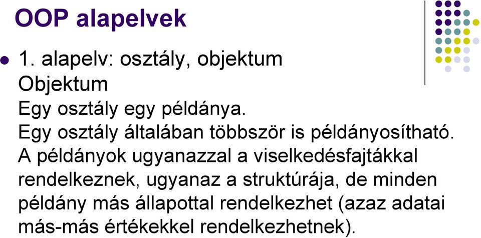 A példányok ugyanazzal a viselkedésfajtákkal rendelkeznek, ugyanaz a