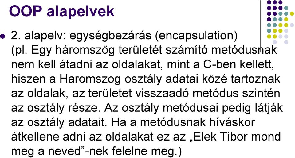 Haromszog osztály adatai közé tartoznak az oldalak, az területet visszaadó metódus szintén az osztály