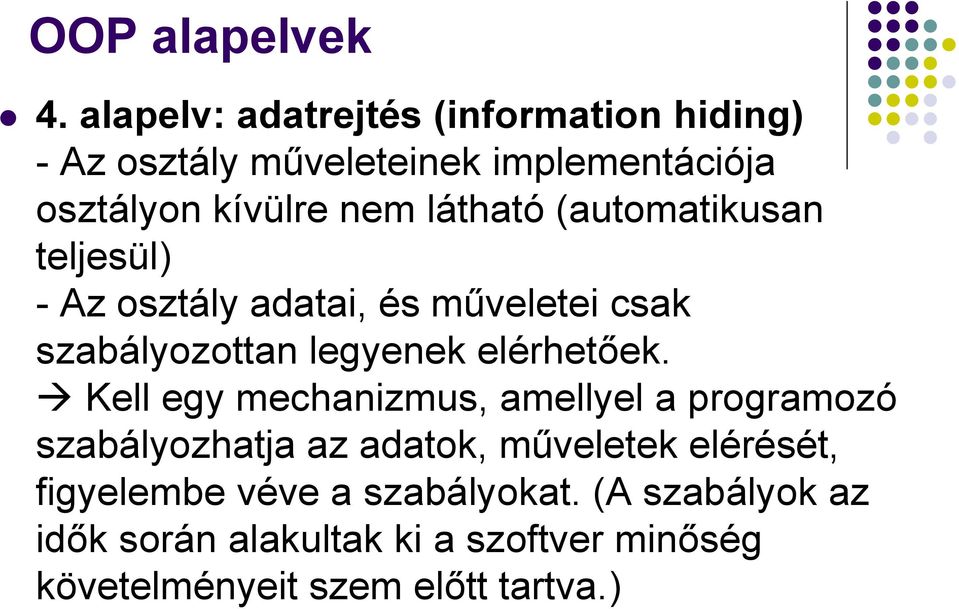 Kell egy mechanizmus, amellyel a programozó szabályozhatja az adatok, műveletek elérését, figyelembe véve a