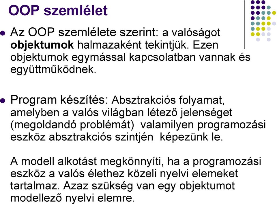 Program készítés: Absztrakciós folyamat, amelyben a valós világban létező jelenséget (megoldandó problémát) valamilyen