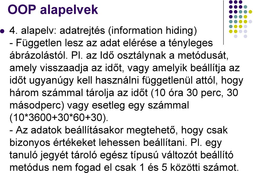 három számmal tárolja az időt (10 óra 30 perc, 30 másodperc) vagy esetleg egy számmal (10*3600+30*60+30).