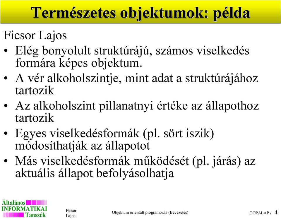 A vér alkoholszintje, mint adat a struktúrájához tartozik Az alkoholszint pillanatnyi értéke az állapothoz