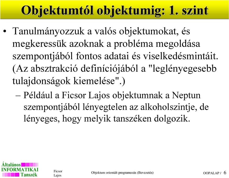 adatai és viselkedésmintáit. (Az absztrakció definíciójából a "leglényegesebb tulajdonságok kiemelése".