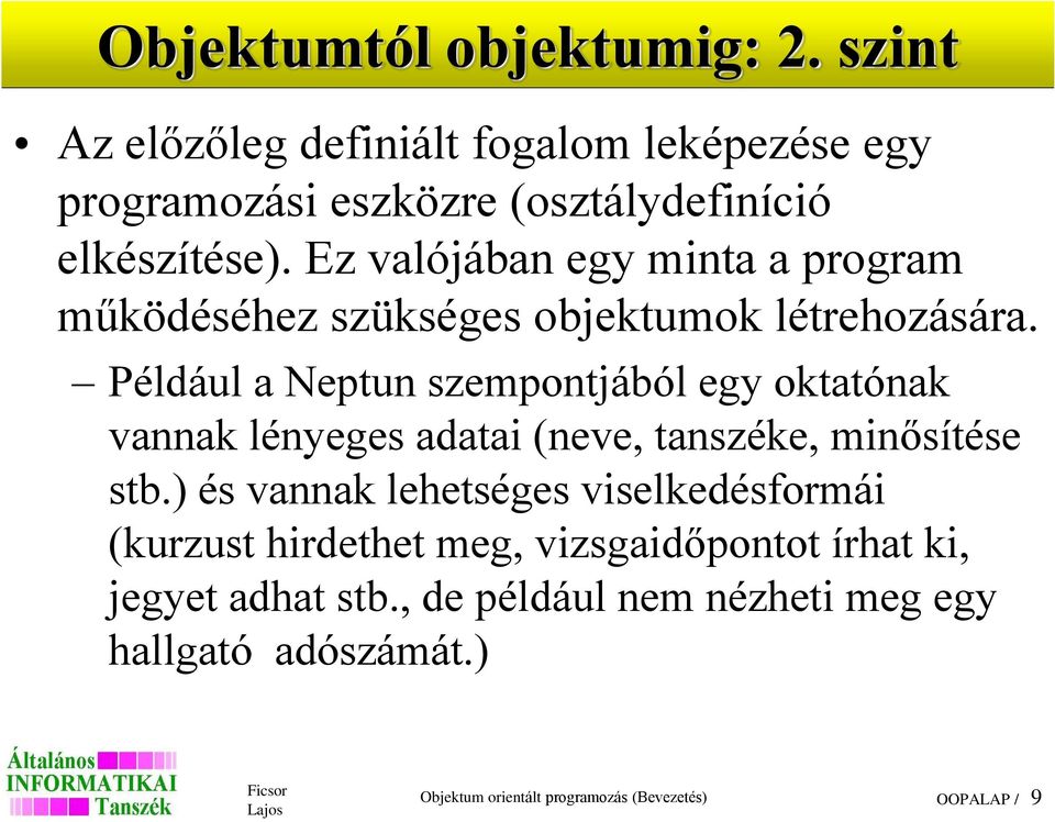 Például a Neptun szempontjából egy oktatónak vannak lényeges adatai (neve, tanszéke, minősítése stb.