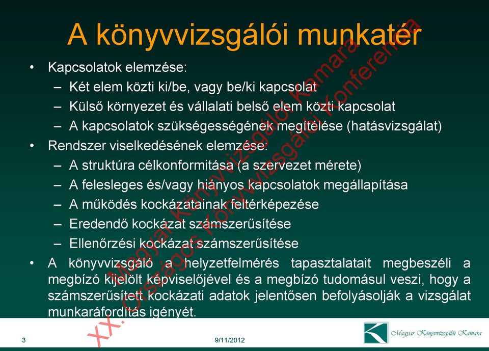 megállapítása A működés kockázatainak feltérképezése Eredendő kockázat számszerűsítése Ellenőrzési kockázat számszerűsítése A könyvvizsgáló a helyzetfelmérés tapasztalatait