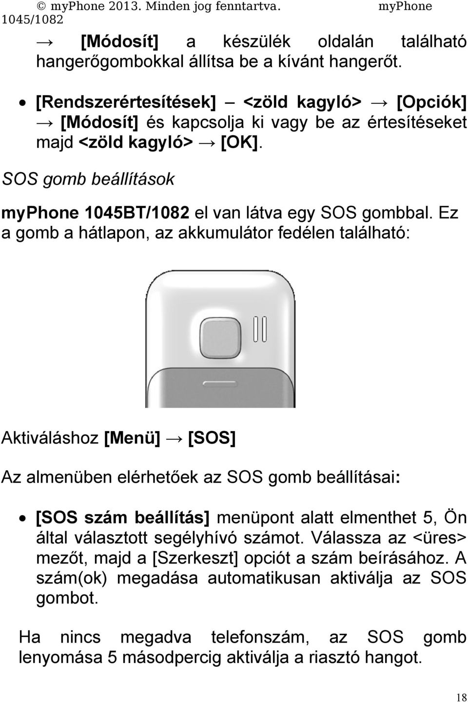 SOS gomb beállítások myphone 1045BT/1082 el van látva egy SOS gombbal.