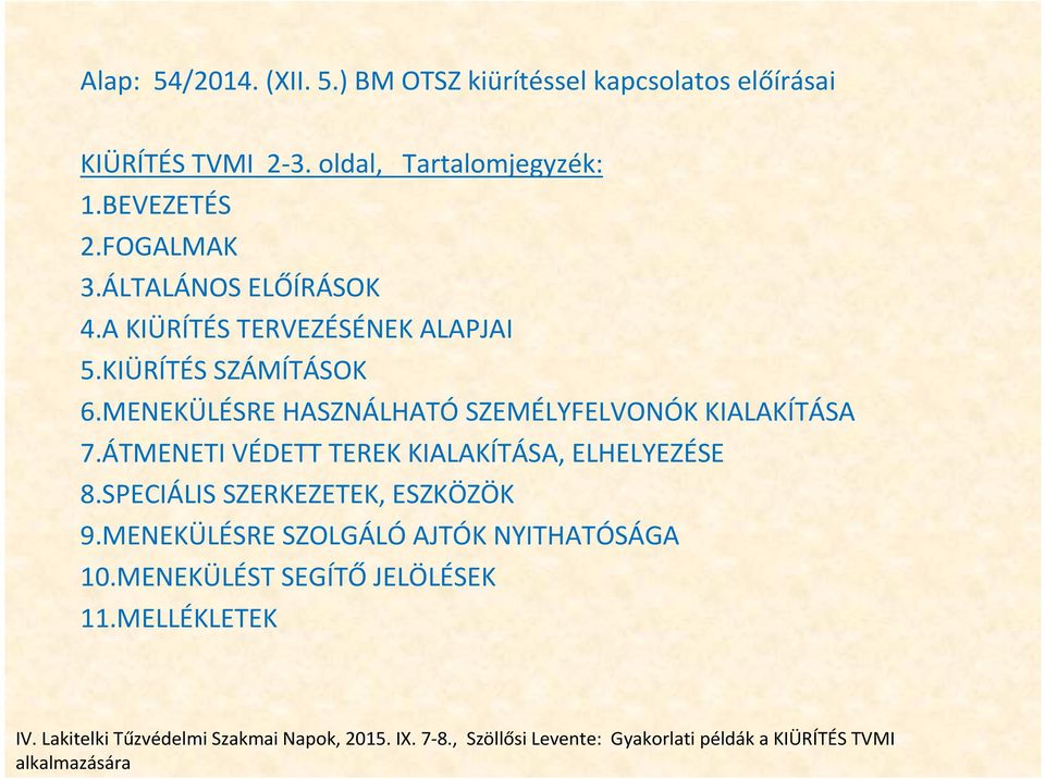 ÁTMENETI VÉDETT TEREK KIALAKÍTÁSA, ELHELYEZÉSE 8.SPECIÁLIS SZERKEZETEK, ESZKÖZÖK 9.MENEKÜLÉSRE SZOLGÁLÓ AJTÓK NYITHATÓSÁGA 10.