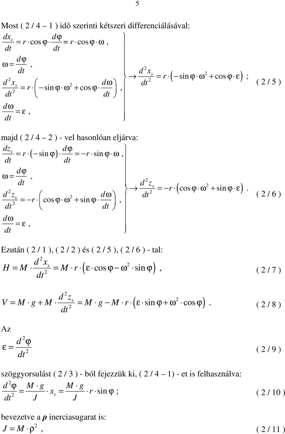 d zs dω = r cos sin, ϕ ω + ϕ dω = ε, ( / 5 ) ( / 6 ) Ezután ( / 1 ), ( / ) és ( / 5 ), ( / 6 ) - tal: d x H = M s = M r ( ε cos ϕ ω sin ϕ ), ( / 7 ) d z s ( ) V = M g