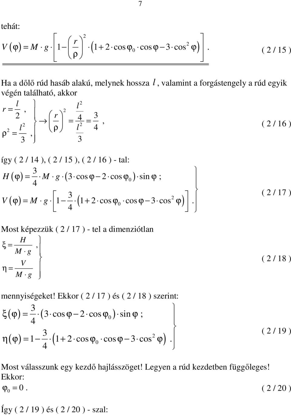 / 15 ), ( / 16 ) - tal: 3 H ( ϕ ) = M g ( 3 cos ϕ cos ϕ0 ) sin ϕ ; 4 3 V ( ϕ ) = M g 1 ( 1 cos 0 cos 3 cos ).