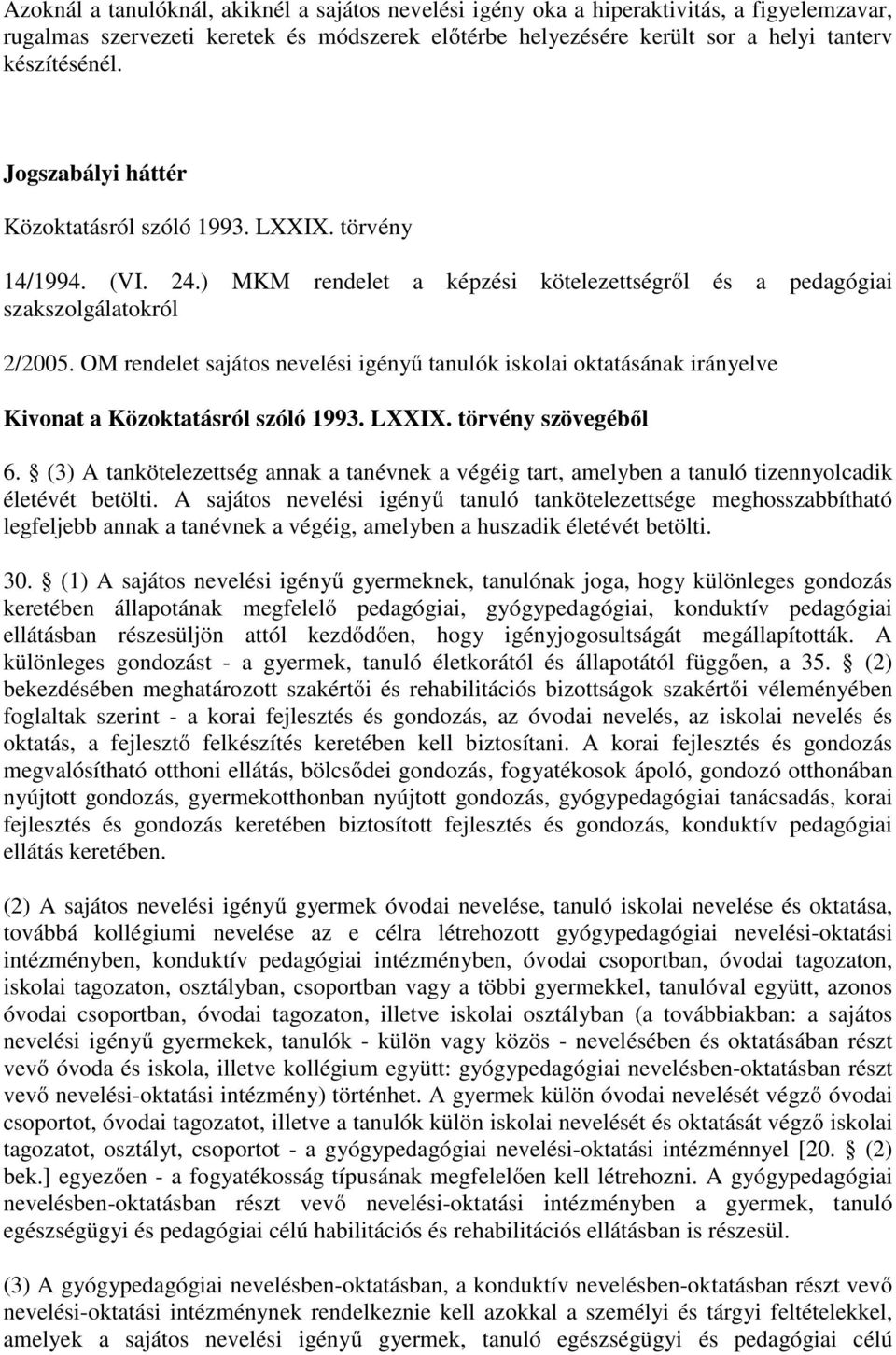 OM rendelet sajátos nevelési igényű tanulók iskolai oktatásának irányelve Kivonat a Közoktatásról szóló 1993. LXXIX. törvény szövegéből 6.