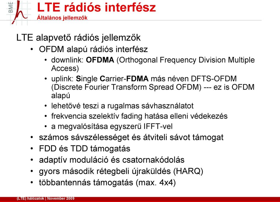 frekvencia szelektív fading hatása elleni védekezés a megvalósítása egyszerű IFFT-vel számos sávszélességet és átviteli sávot támogat FDD és TDD támogatás