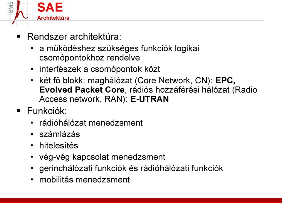 rádiós hozzáférési hálózat (Radio Access network, RAN): E-UTRAN Funkciók: rádióhálózat menedzsment