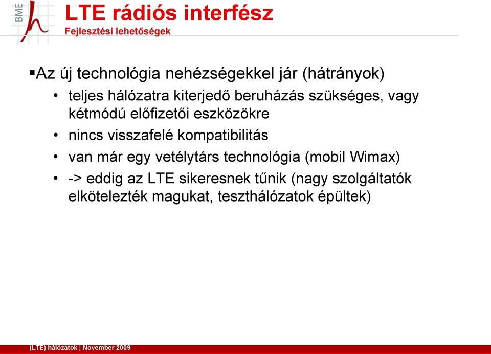 kompatibilitás van már egy vetélytárs technológia (mobil Wimax) -> eddig az LTE sikeresnek tűnik (nagy