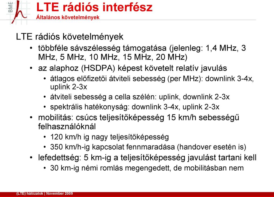 hatékonyság: downlink 3-4x, uplink 2-3x mobilitás: csúcs teljesítőképesség 15 km/h sebességű felhasználóknál 120 km/h ig nagy teljesítőképesség 350 km/h-ig kapcsolat fennmaradása