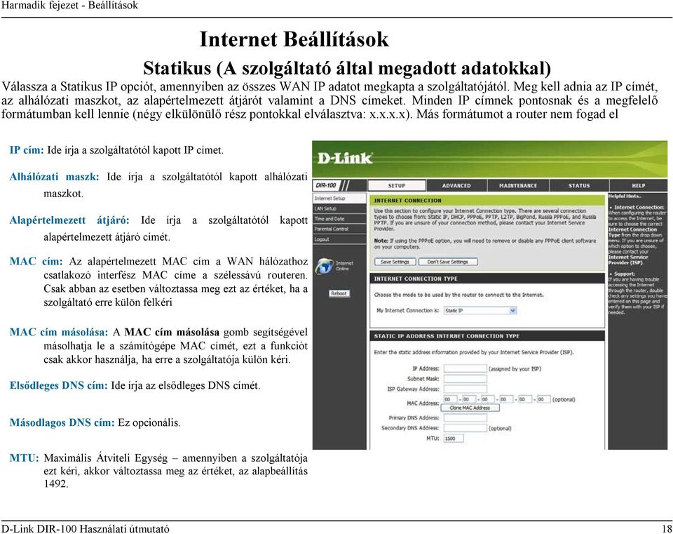 Minden IP címnek pontosnak és a megfelelő formátumban kell lennie (négy elkülönülő rész pontokkal elválasztva: x.x.x.x).