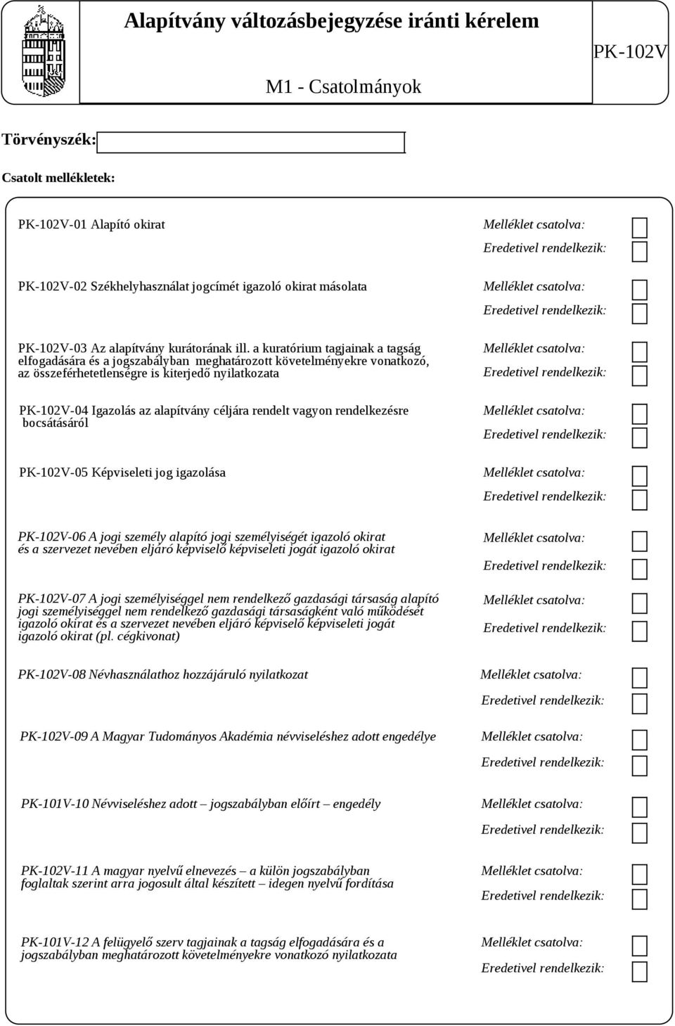 a kuratórium tagjainak a tagság elfogadására és a jogszabályban meghatározott követelményekre vonatkozó, az összeférhetetlenségre is kiterjedő nyilatkozata -04 Igazolás az alapítvány céljára rendelt