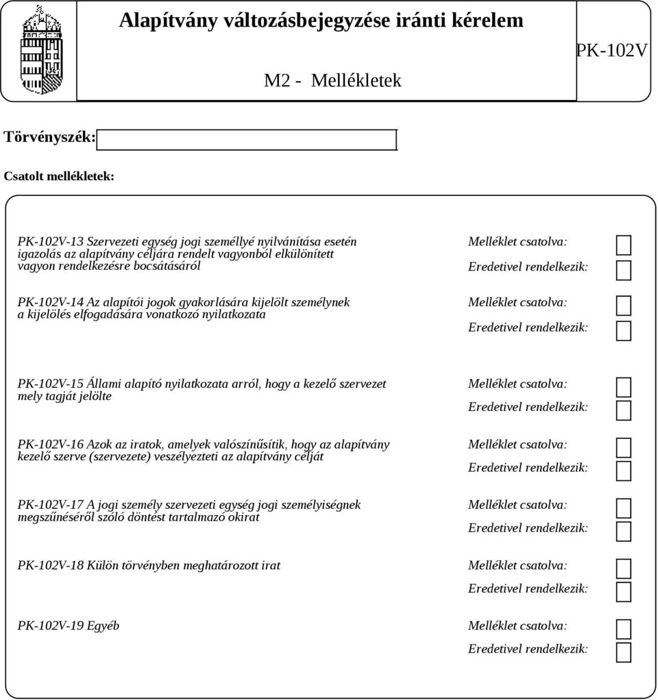 -15 Állami alapító nyilatkozata arról, hogy a kezelő szervezet mely tagját jelölte -16 Azok az iratok, amelyek valószínűsítik, hogy az alapítvány kezelő szerve (szervezete)