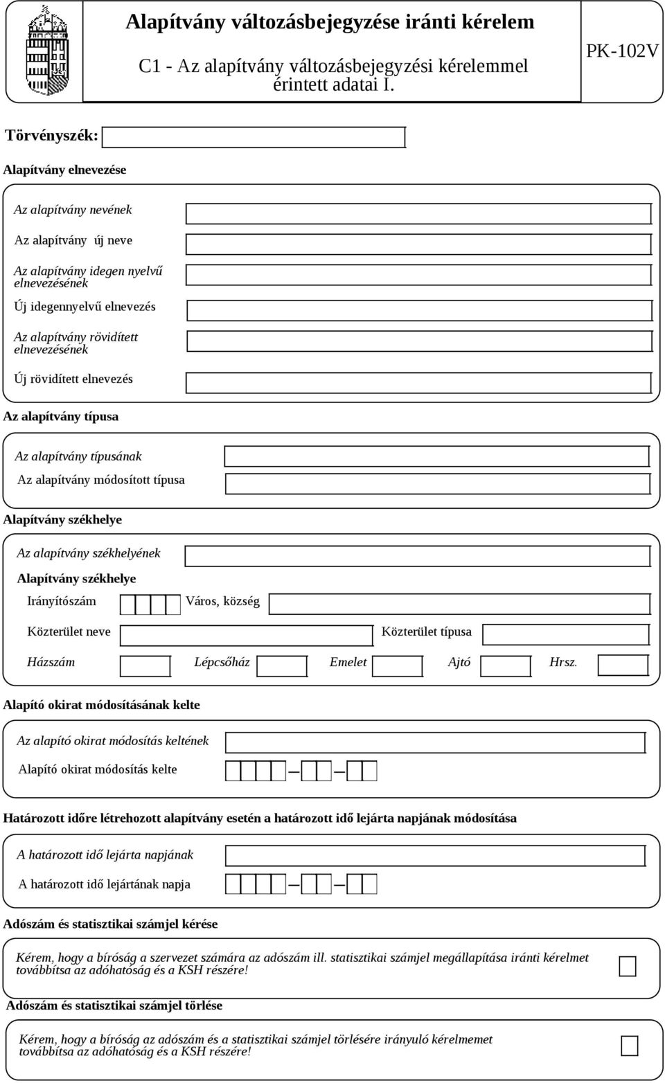 elnevezés Az alapítvány típusa Az alapítvány típusának Az alapítvány módosított típusa Alapítvány székhelye Az alapítvány székhelyének Alapítvány székhelye Város, község Házszám Lépcsőház Emelet Ajtó