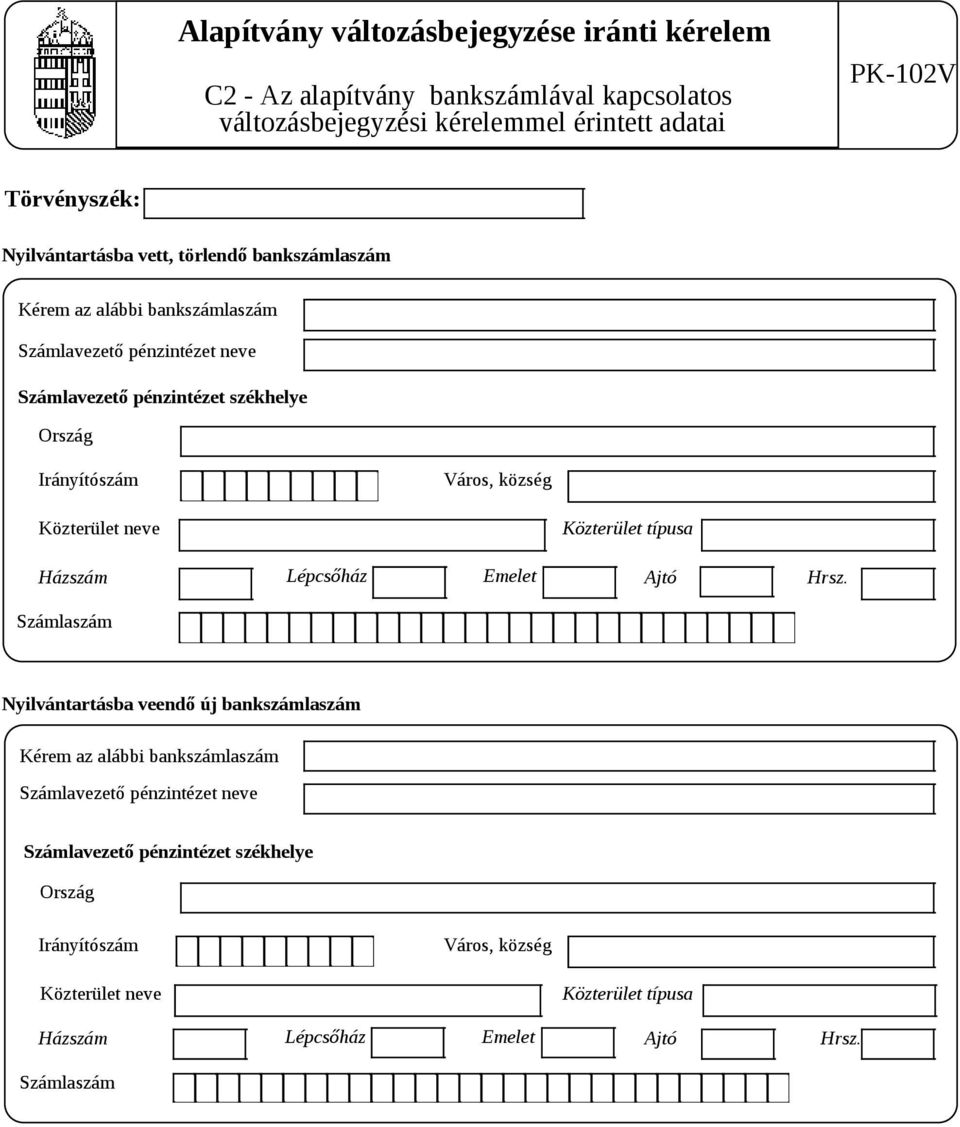 pénzintézet székhelye Ország Város, község Házszám Lépcsőház Emelet Ajtó Hrsz.