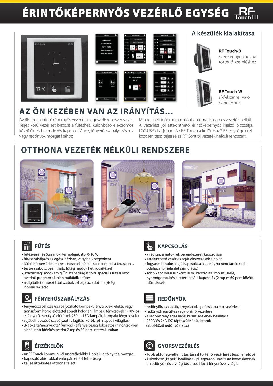 00 C OK Mon Tue Wed Thu Fri Sat Sun Daily overview Weekly overview 09:00 19:45 OK RF Touch-B szerelvénydobozba történő szereléshez Next function Heating (save mode) Set temperature 1 C AZ ÖN KEZÉBEN