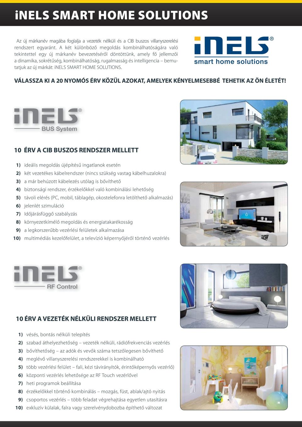 bemutatjuk az új márkát: inels SMART HOME SOLUTIONS. VÁLASSZA KI A 0 NYOMÓS ÉRV KÖZÜL AZOKAT, AMELYEK KÉNYELMESEBBÉ TEHETIK AZ ÖN ÉLETÉT!